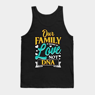 Our Family Is Defined By Love Not Dna Adoption Tank Top